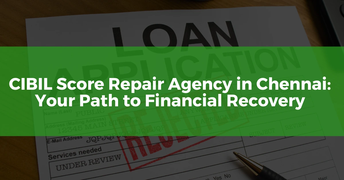 CIBIL Score Repair Agency in Chennai