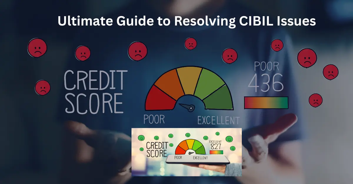 Ultimate Guide to Resolving CIBIL Issues