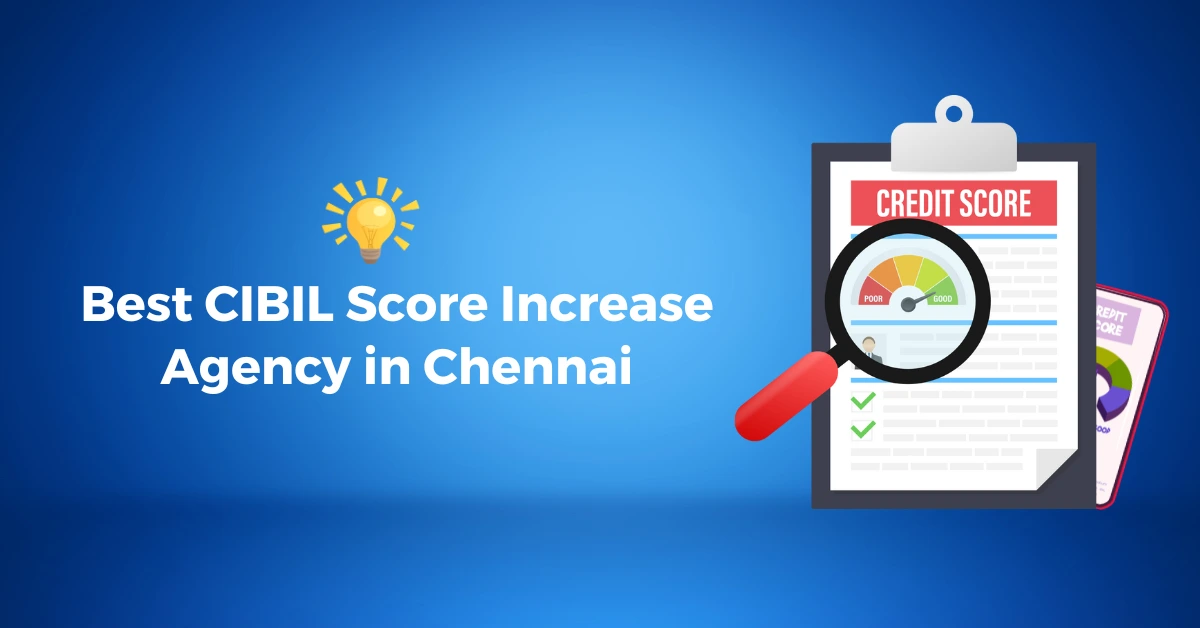 Best CIBIL Score Increase Agency in Chennaii