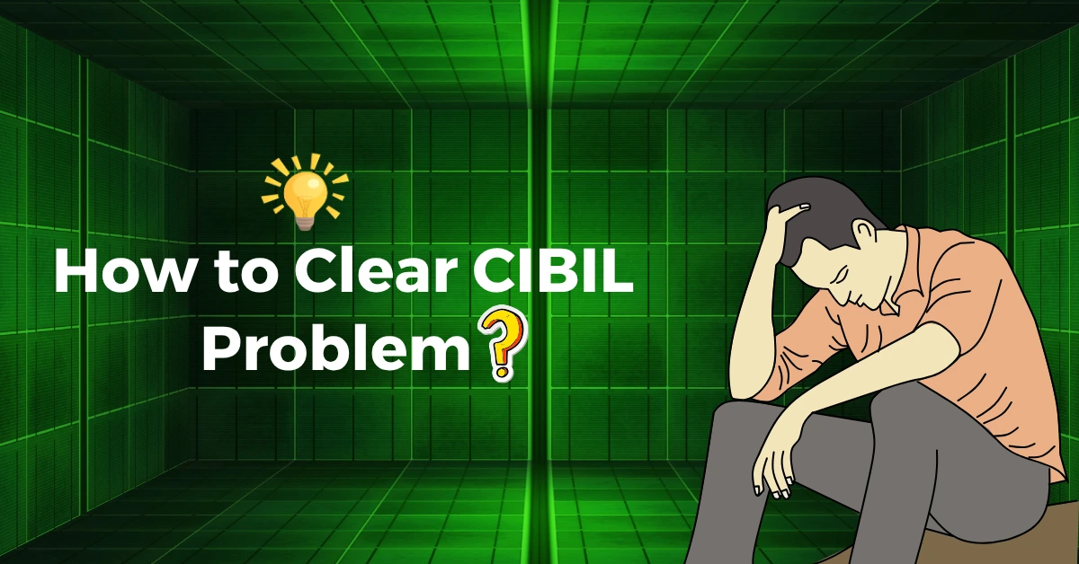 How to Clear CIBIL Problem