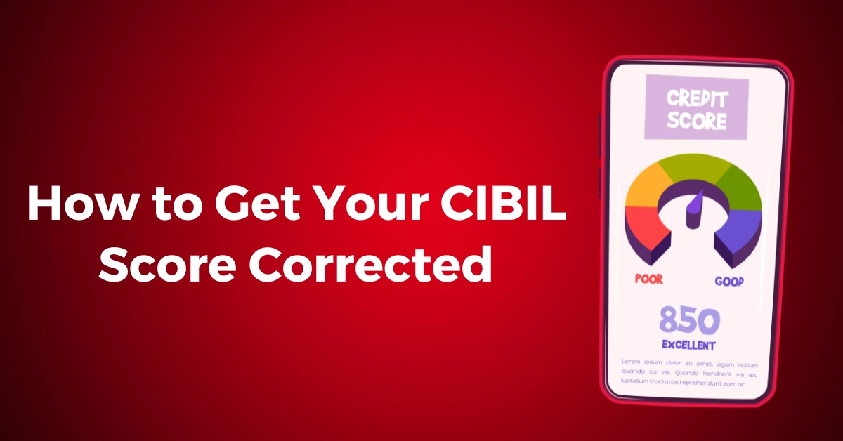 How to Get Your CIBIL Score Corrected