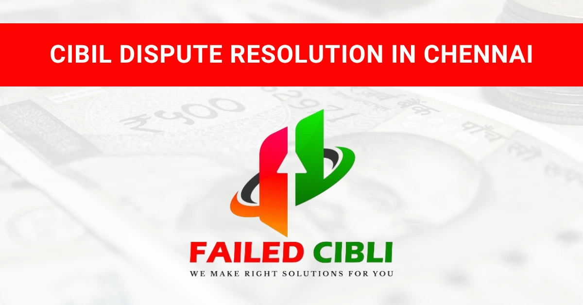 CIBIL Dispute Resolution in Chennai