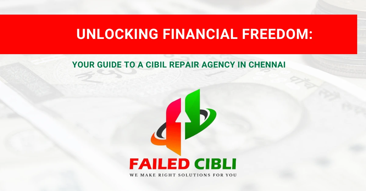 Unlocking Financial Freedom Your Guide to a CIBIL Repair Agency in Chennai
