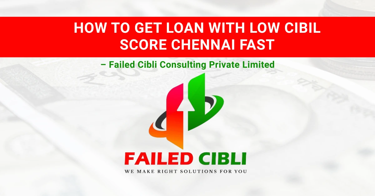 Best low cibil score loan Chennai fast approval guide